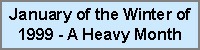 January of 1999 - A heavy Month in a Heavy Winter