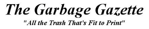 The Garbage Gazette - All the Trash That's Fit to Print